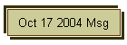Oct 17 2004 Msg
