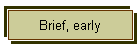 Brief, early