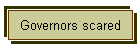 Governors scared