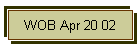 WOB Apr 20 02